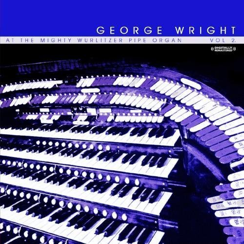 George Wright At The Mighty Wurlitzer Pipe Organ, Vol. 2 (Digitally Remaste (CD)