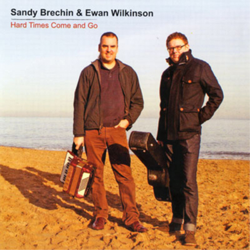 Sandy Brechin and Ewan Wilkinson Hard Times Come and Go (CD) Album