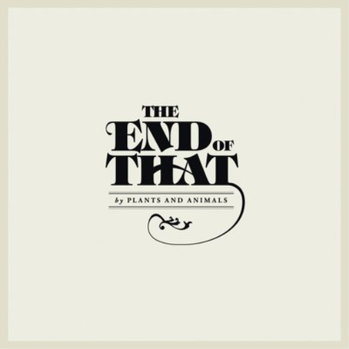 Plants and Animals The End of That (Vinyl LP) 12" Album