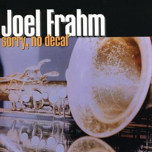 Joel Frahm SORRY, NO DECAF (CD)