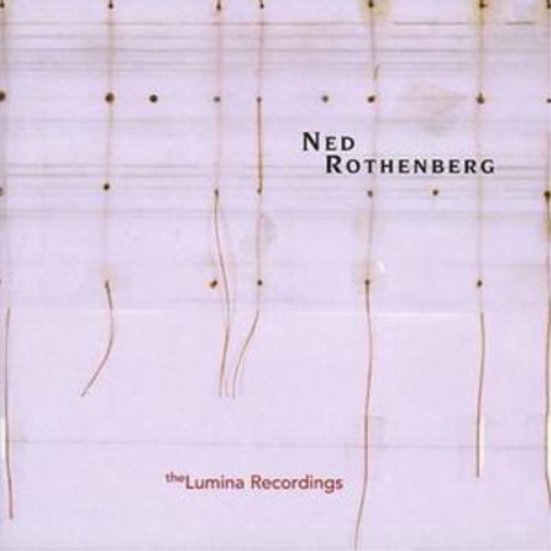 Ned Rothenberg Solo Works - The Lumina Recordings (CD) Album