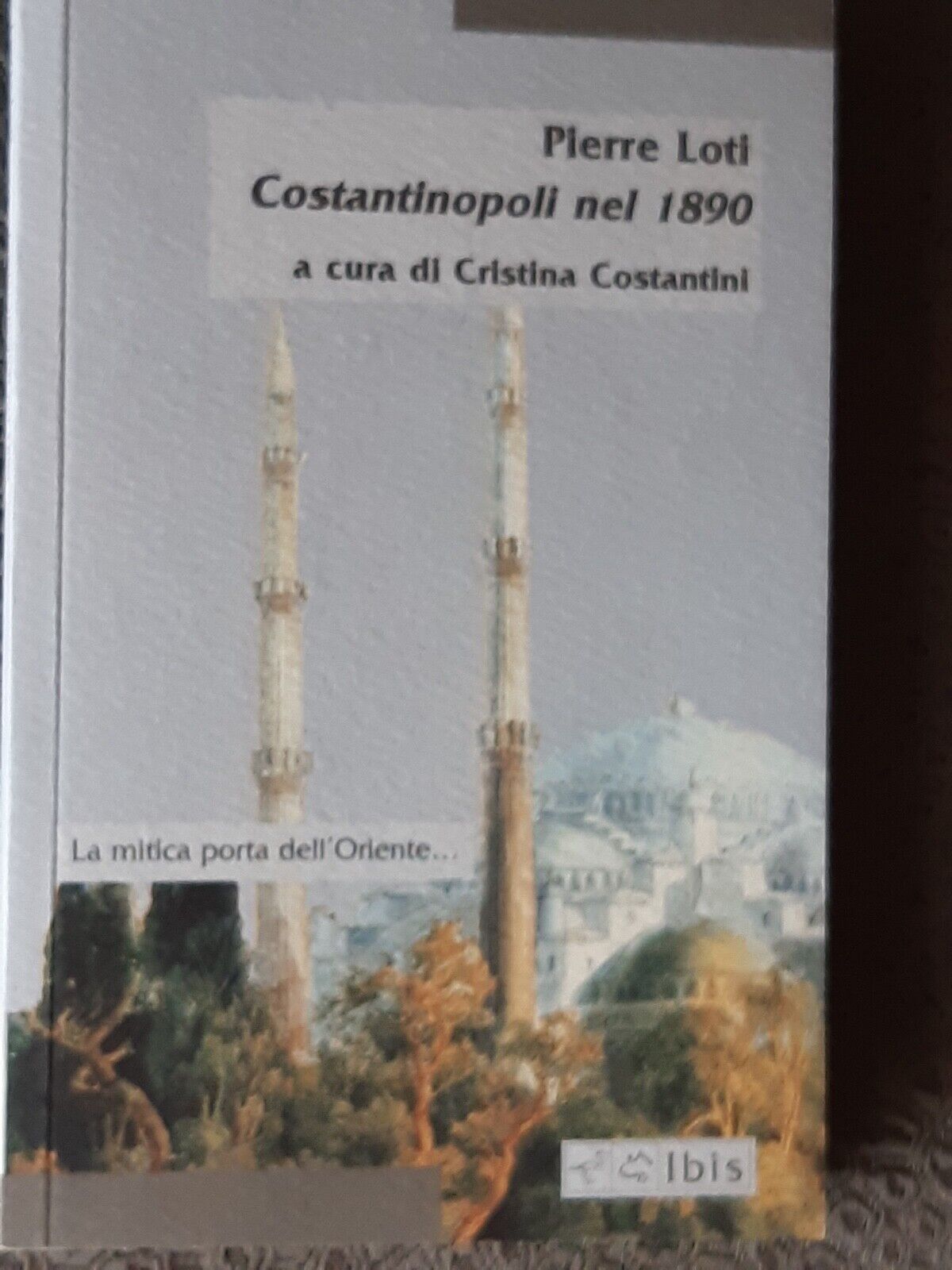 COSTANTINOPOLI NEL 1890 LOTI PIERRE, COSTANTINI C. (CU