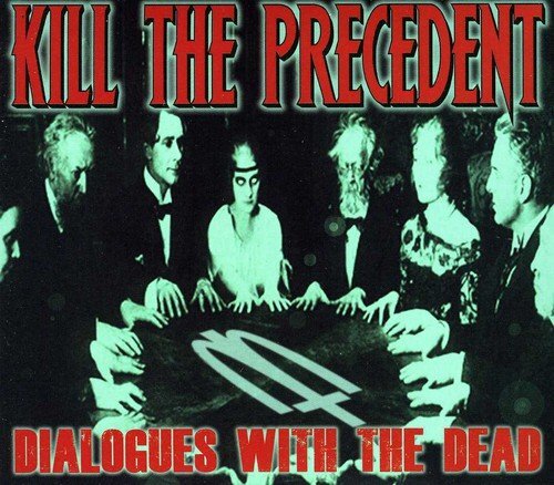 Kill The Precedent Dialogues with the Dead (CD)