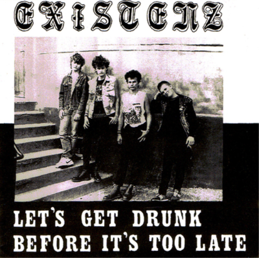 Existenz Let's Get Drunk Before It's Too Late (Vinyl LP)