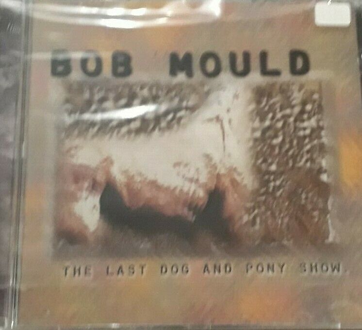BOB MOULD- THE LAST DOG AND PONY SHOW *CD BRAND NEW SEALED NUOVO SIGILLATO
