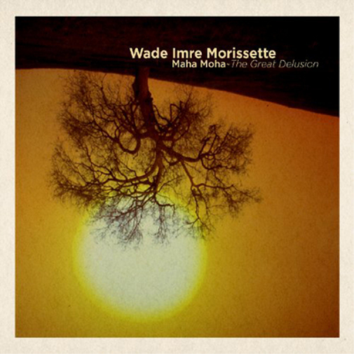 Wade Imre Morissette Maha Moha: The Great Delusion (CD) Album