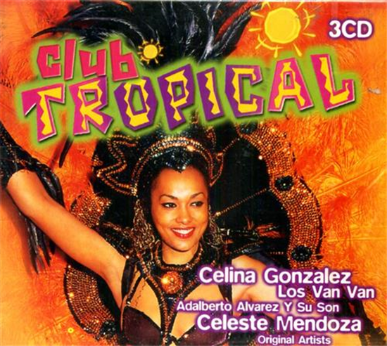 - Club Tropical. Celina GonzalezLos Van VanAdalberto Alvarez y Su SonCele