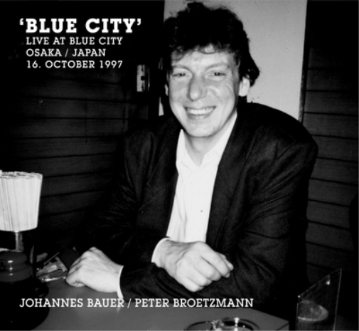 Broetzmann/Bauer Blue City: Live at Blue City Osaka/Japan 16. October 1997 (CD)