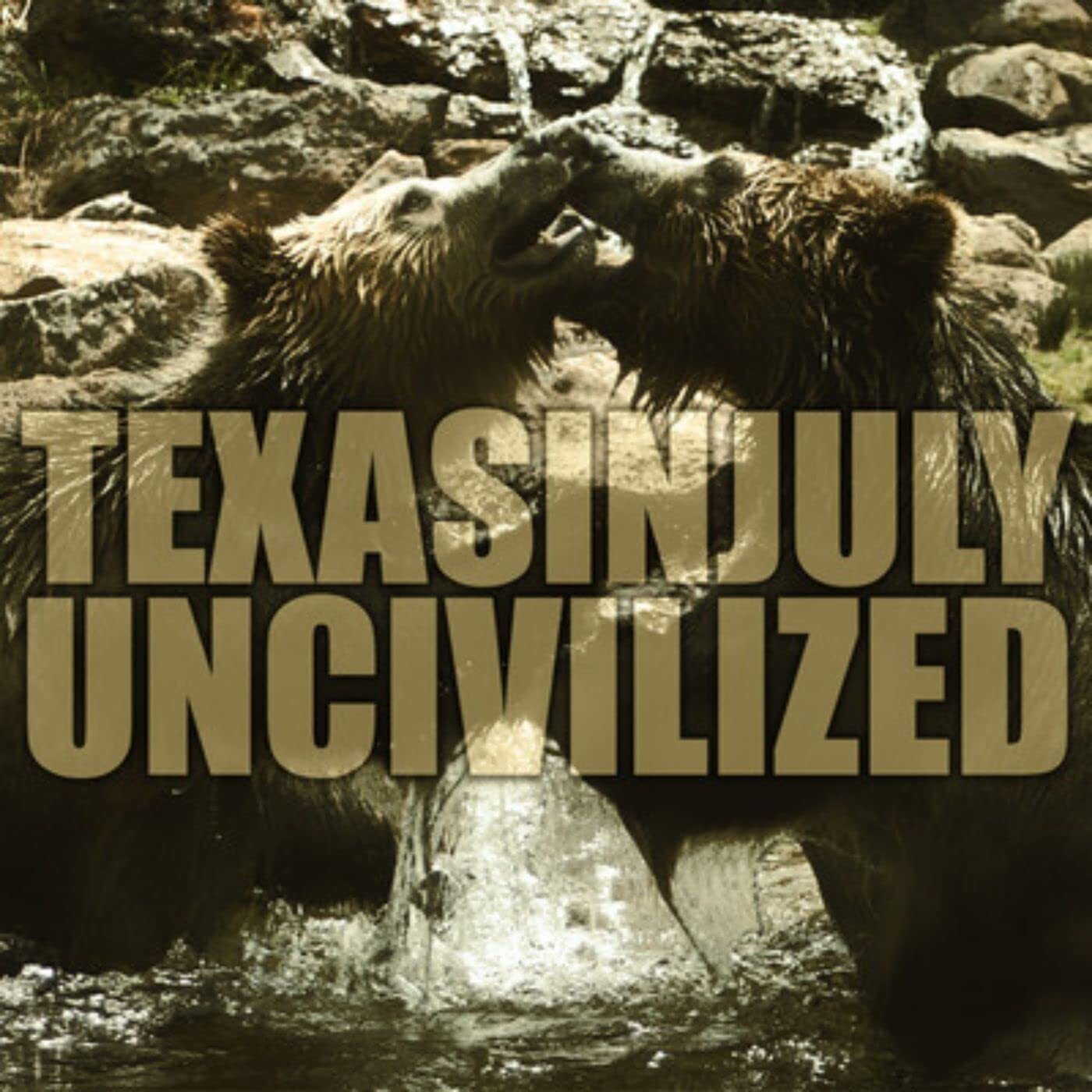 Texas In July Uncivilized (Vinyl LP)