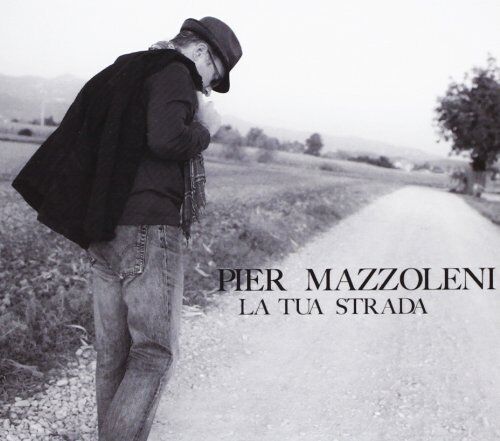 Pier Mazzoleni - La Tua Strada