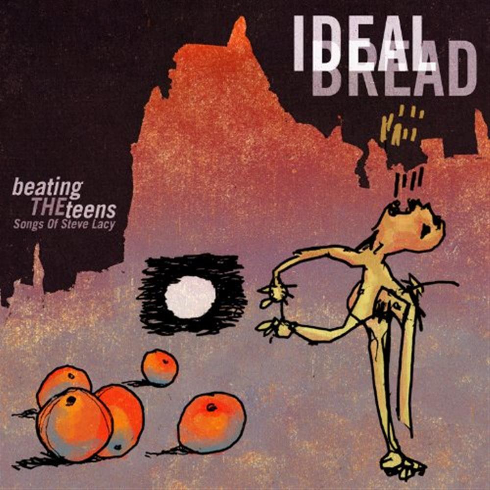 Beating The Teens: Songs Of Steve Lacy - Ideal Bread (Audio cd)