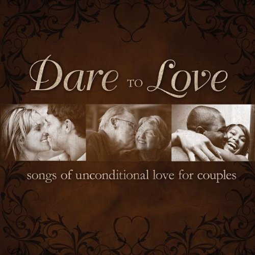 Dare to Love: Songs of Unconditional Love for Couples (CD)