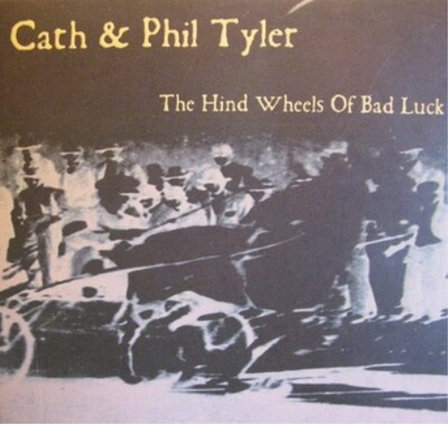Cath & Phil Tyler The Hind Wheels of Bad Luck (CD) Album