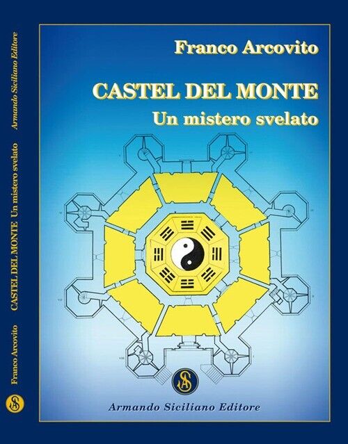 Castel del Monte. Un mistero svelato - [Armando Siciliano Editore]