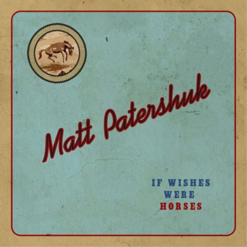 Matt Patershuk If Wishes Were Horses (CD) Album