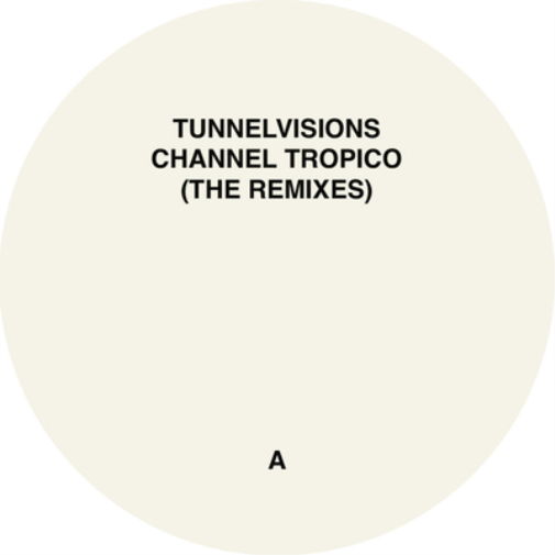 Tunnelvisions Channel Tropico (The Remixes) (Vinyl LP) 12" EP
