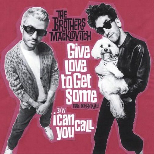 The Brothers Macklovitch Give Love to Get Some/I Can Call You (Vinyl LP)