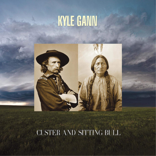 Kyle Gann Kyle Gann: Custer and Sitting Bull (CD) Album