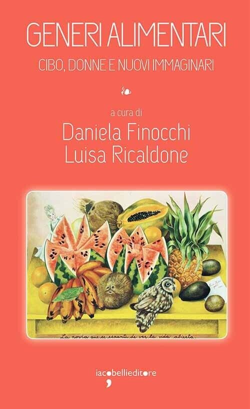 Generi alimentari. Cibo, donne e nuovi immaginari. - [Iacobelli]