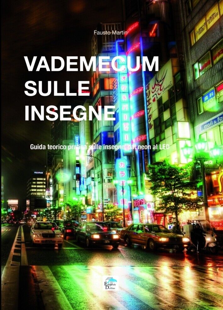 Vademecum sulle Insegne. Guida Teorico Pratica sulle Insegne dal Neon al LED