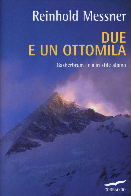 Due e un ottomila. Gasherbrum I e II in stile alpino - Messner Reinhold