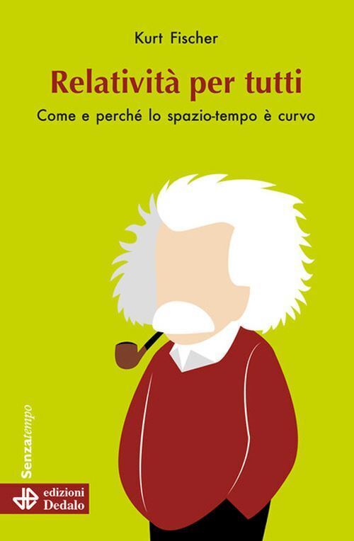 RELATIVITA' PER TUTTI. COME E PERCHE' LO SPAZIO-TEMPO E' CURVO. NUOVA EDIZ.  -