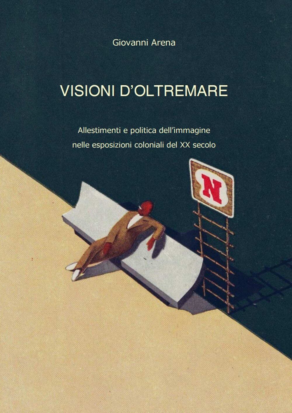 Visioni d'oltremare. Allestimenti e politica dell'immagine nelle esposizioni col