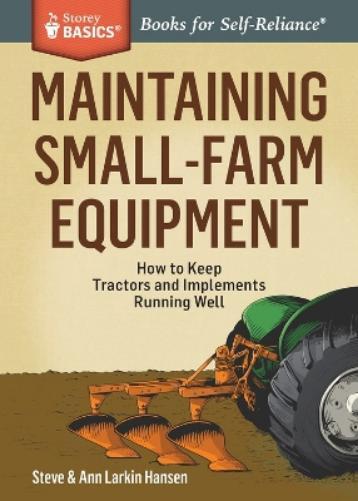Steve Hansen Ann Larkin Hansen Maintaining Small-Farm Equipment (Tascabile)