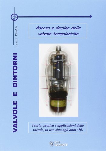 9788895990170 Valvole e dintorni. Ascesa e declino delle valvole termoioniche -