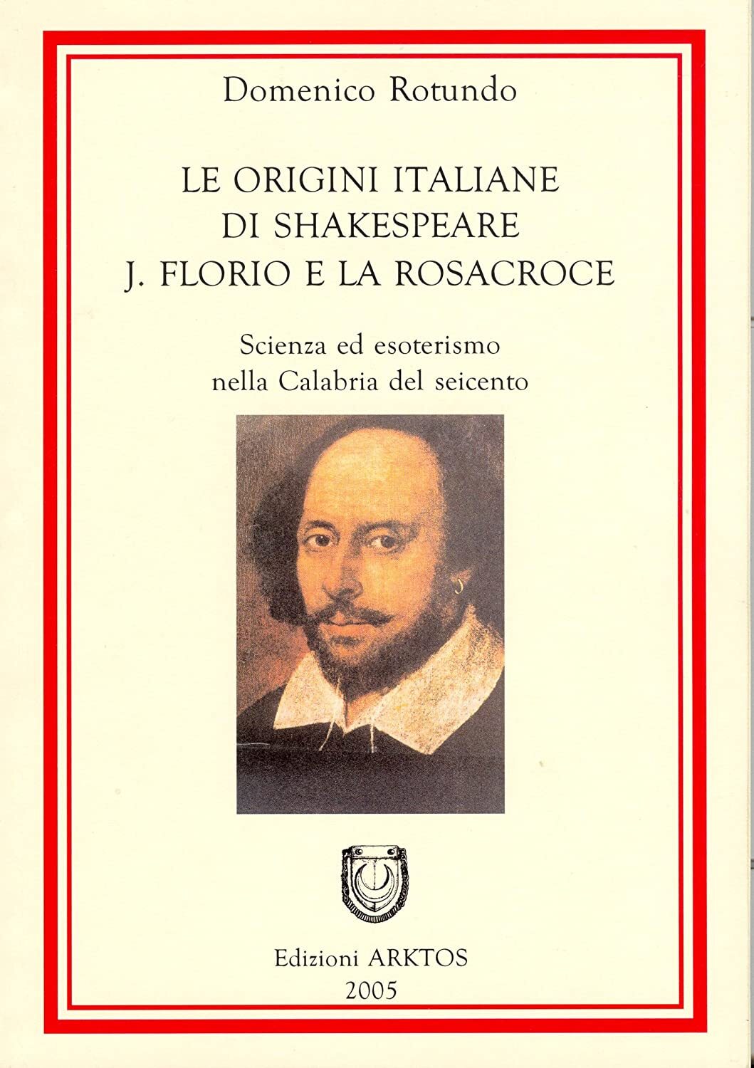 Libri Domenico Rotundo - Le Origini Italiane Di Shakespeare. J. Florio E La Rosa