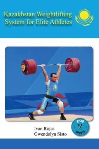 Ivan Rojas Gwendolyn  Kazakhstan Weightlifting System for Elite Ath (Tascabile)