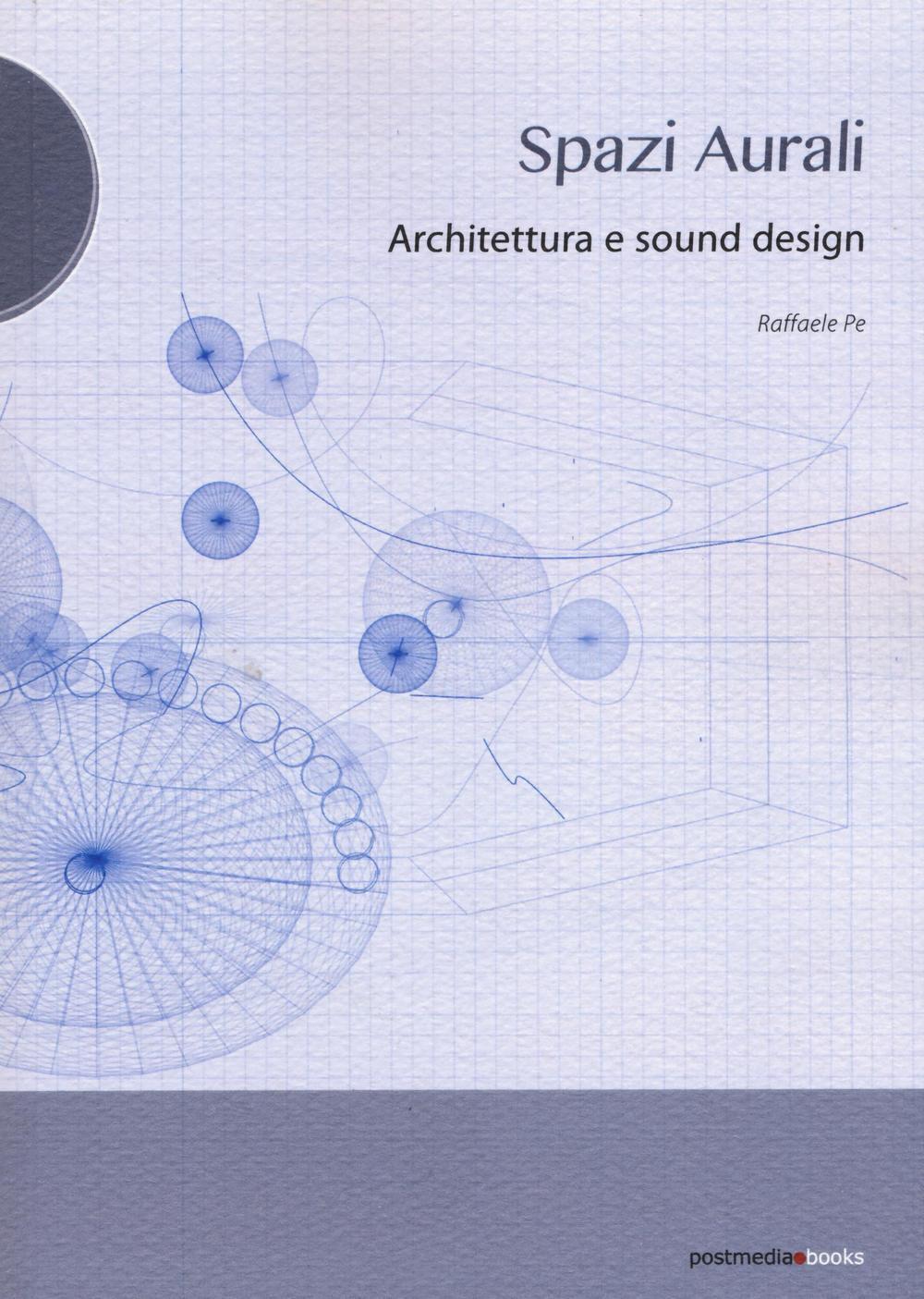Spazi aurali. Architettura e sound design - Pe Raffaele