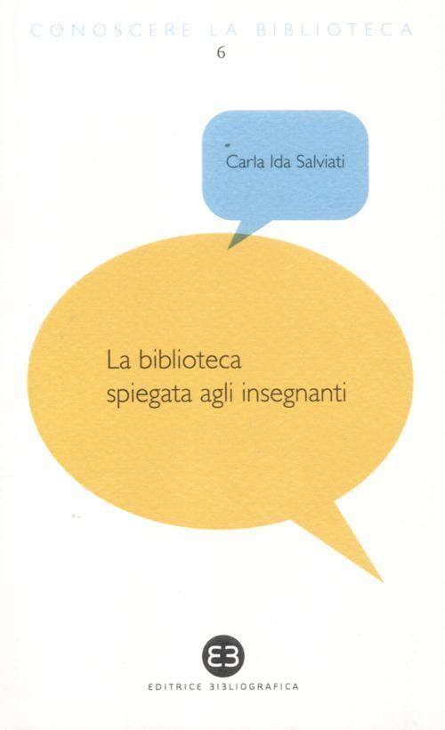 Libri Salviati Carla Ida - La Biblioteca Spiegata Agli Insegnanti