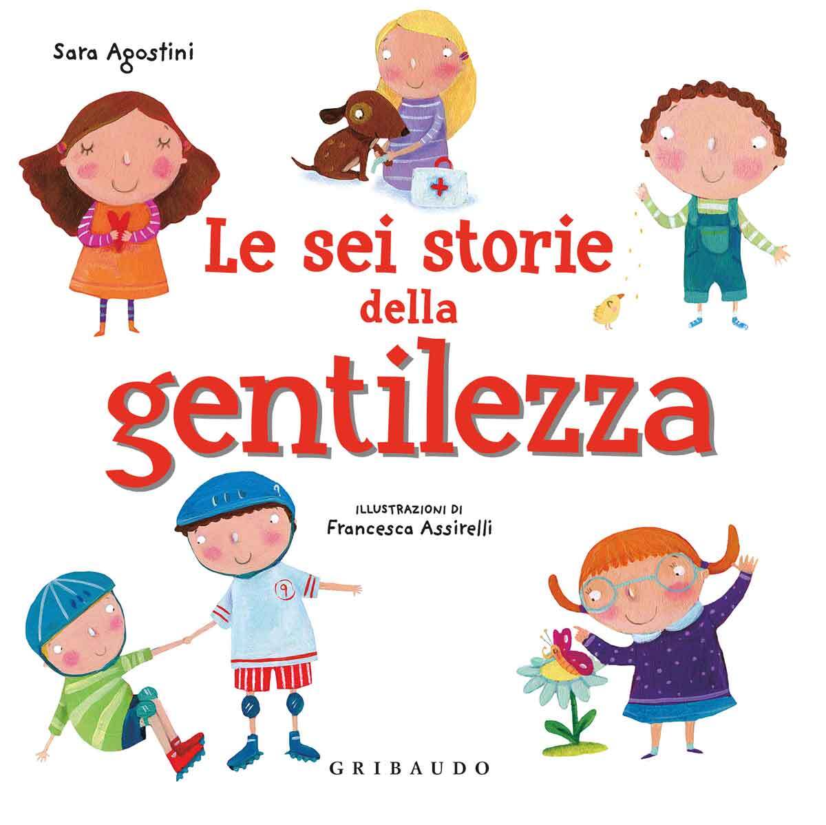Libri Sara Agostini - Le Sei Storie Della Gentilezza. Ediz. A Colori