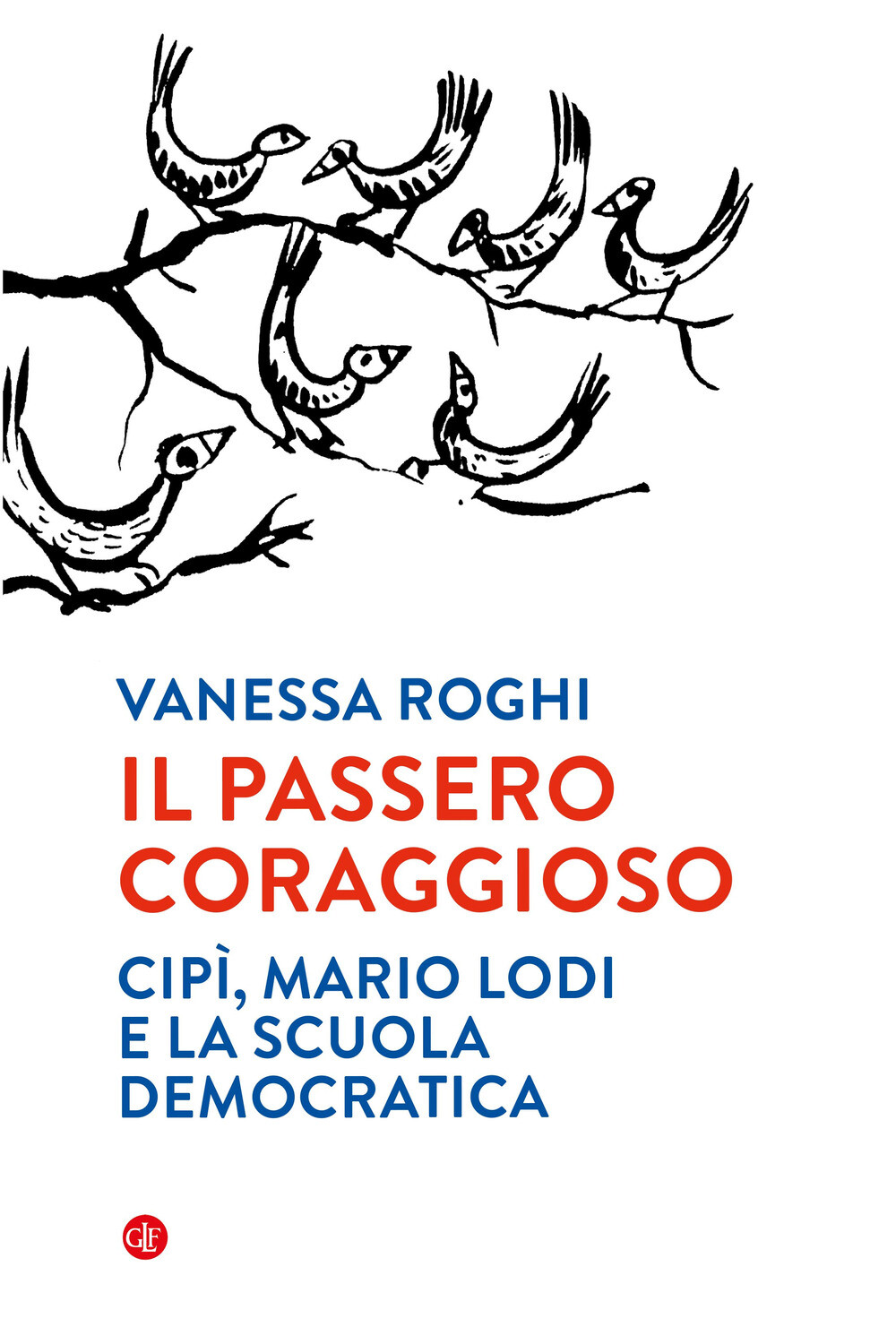 Libri Vanessa Roghi - Il Passero Coraggioso. Cipi, Mario Lodi E La Scuola Democr