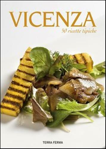 Vicenza. 50 ricette tipiche - AA.VV.