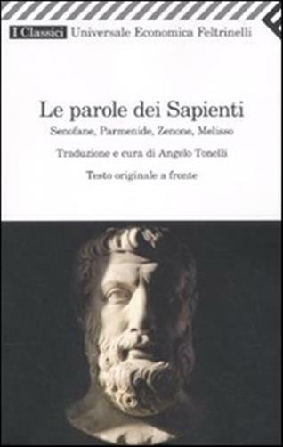 Le parole dei sapienti. Senofane, Parmenide, Zenone, Melisso. Testo greco ...