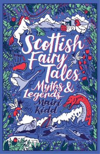 Mairi Kidd Scottish Fairy Tales, Myths and Legends (Tascabile)