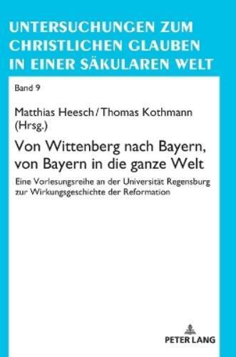 Von Wittenberg nach Bayern, von Bayern in die ganze Welt (Copertina rigida)
