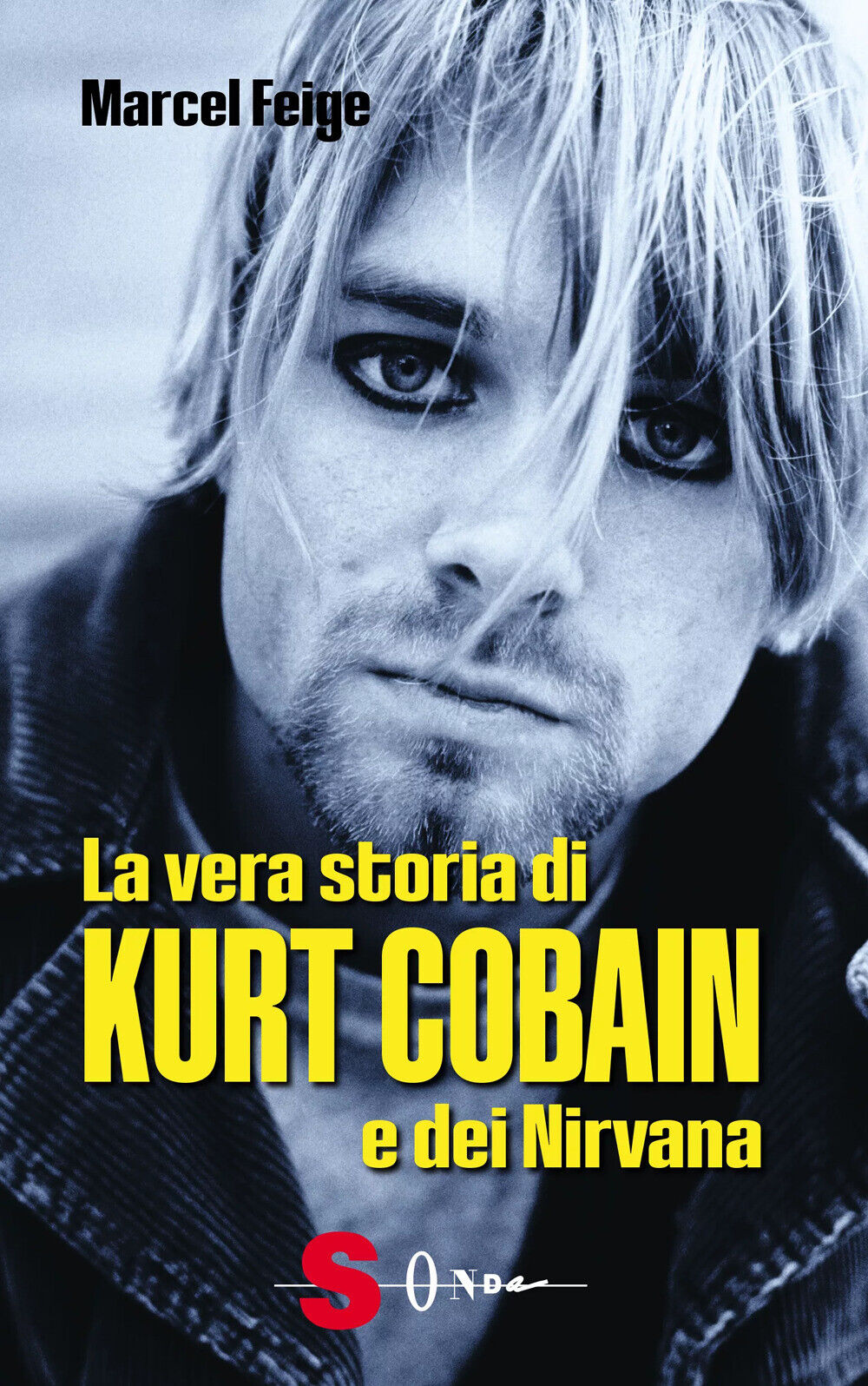 La vera storia di Kurt Cobain e dei Nirvana - Feige Marcel