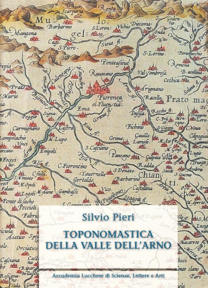 Toponomastica della Valle dell'Arno. Ediz. anastatica - [Pacini Fazzi]