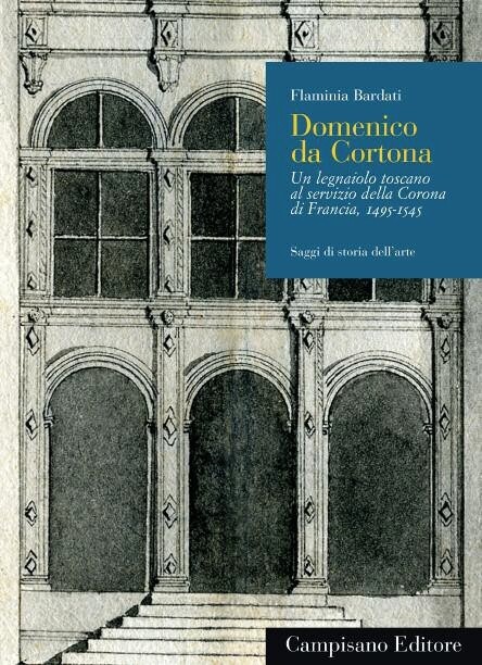 Domenico da Cortona. Un legnaiolo toscano al servizio della Corona di Francia, 1
