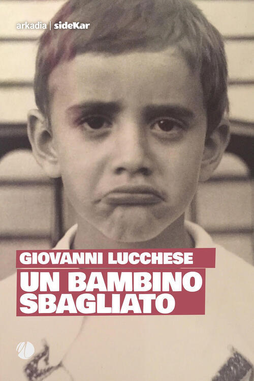 Un Bambino Sbagliato Giovanni Lucchese Arkadia 2023