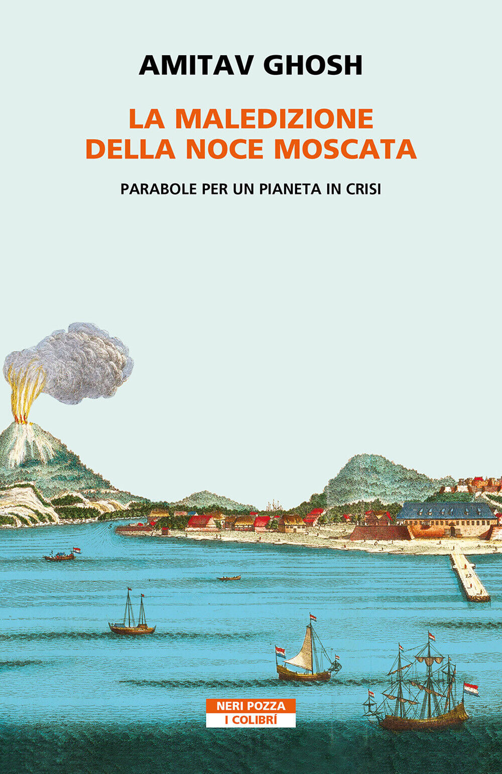 Libri Amitav Ghosh - La Maledizione Della Noce Moscata. Parabole Per Un Pianeta