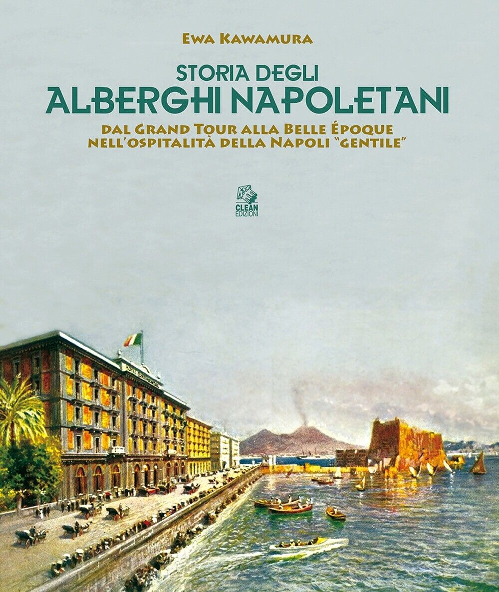 Storia degli alberghi napoletani. Dal Grand Tour alla Belle Époque nell'ospitali