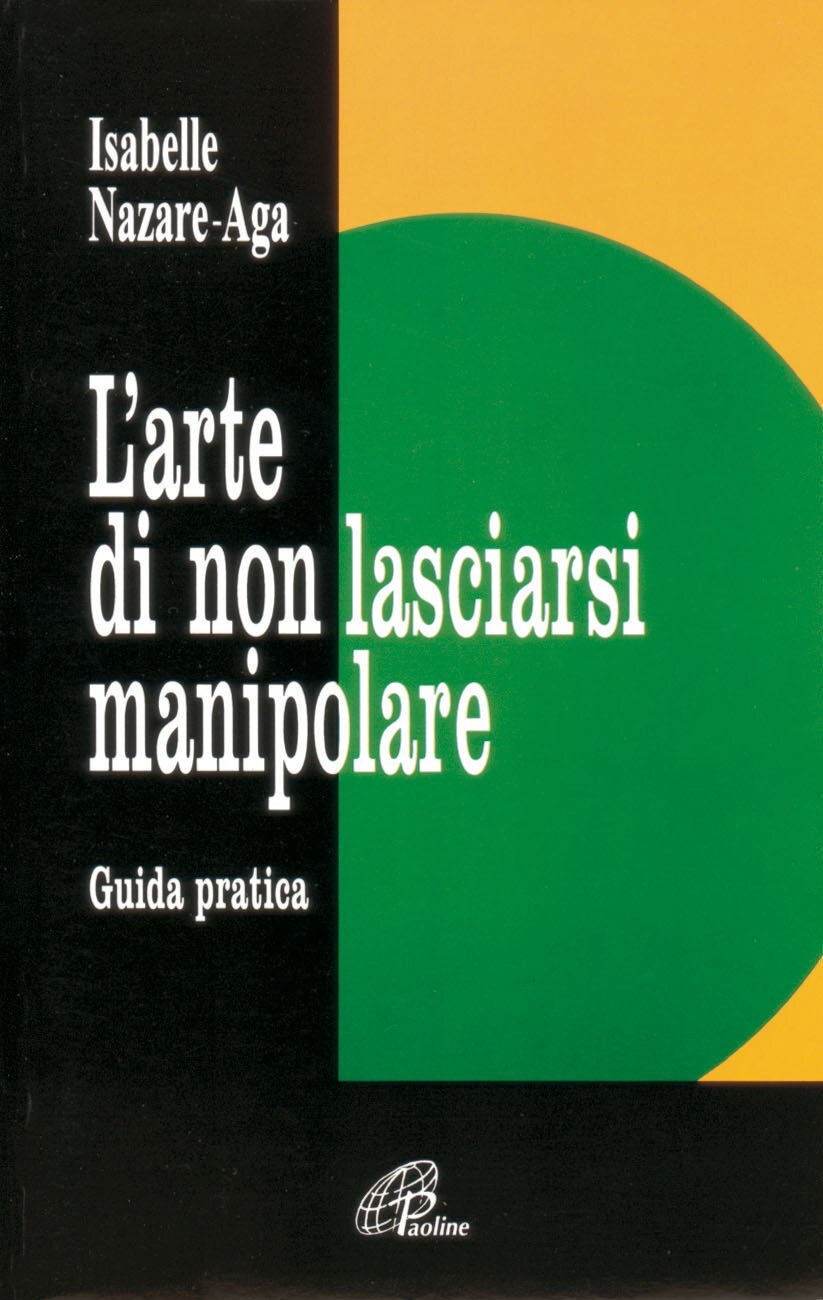 Libri Nazare Aga Isabelle - L' Arte Di Non Lasciarsi Manipolare. Guida Pratica