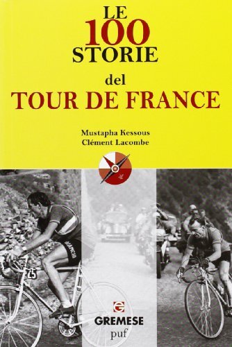 Libri Mustapha Kessous / Clement Lacombe - Le 100 Storie Del Tour De France