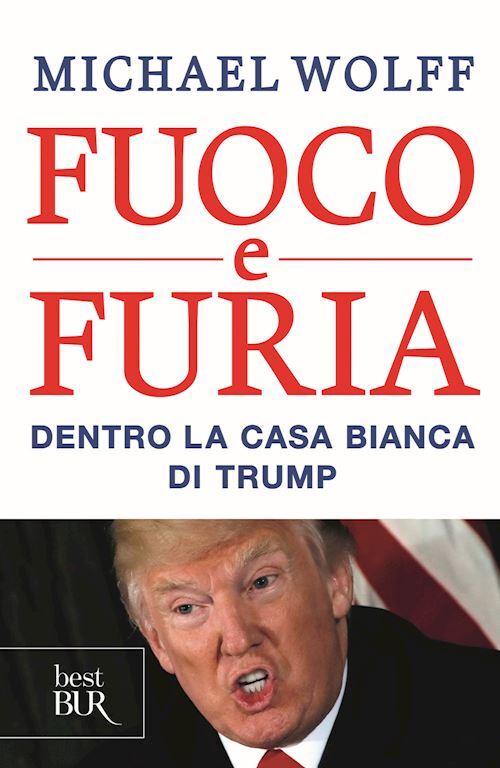 FUOCO E FURIA - DENTRO LA CASA BIANCA DI TRUMP  - WOLFF MICHAEL - Rizzoli