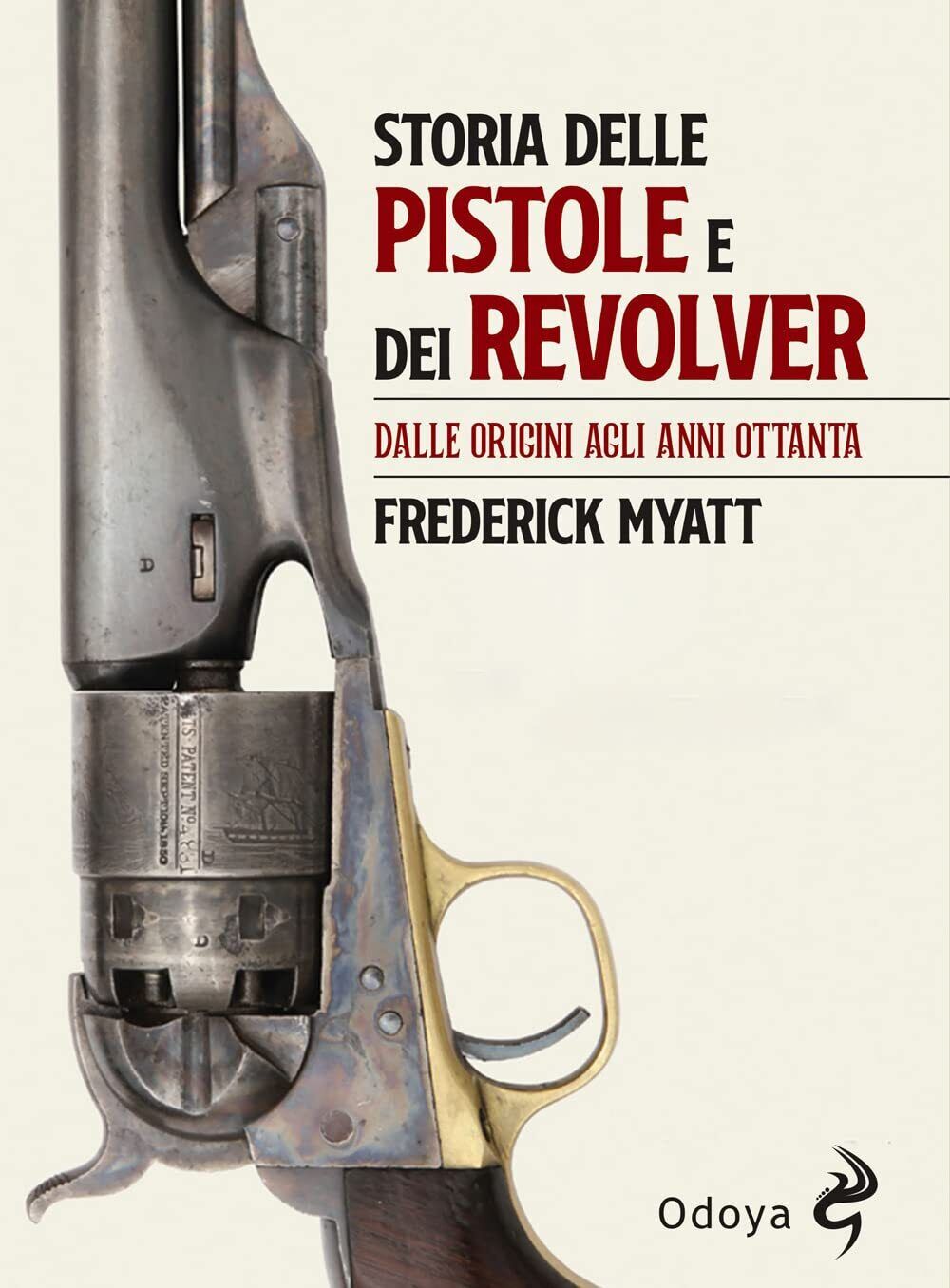 Libri Frederick Myatt - Storia Delle Pistole E Dei Revolver. Dalle Origini Agli