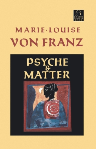 Marie-Louise von Franz Psyche and Matter (Tascabile)